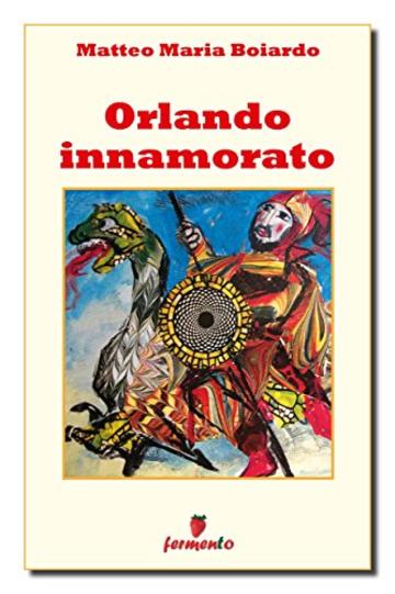 Orlando innamorato (Classici della letteratura e narrativa senza tempo)